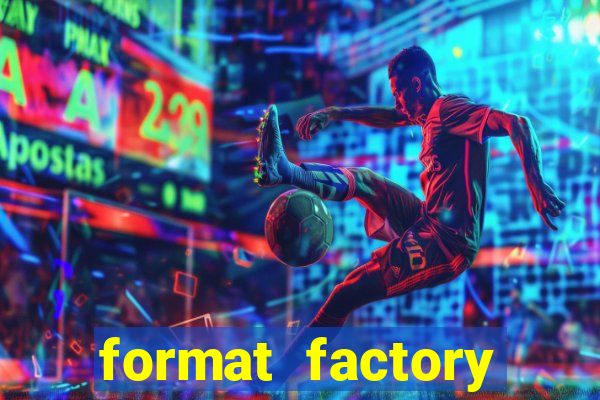 format factory windows 7