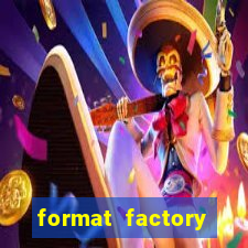 format factory windows 7