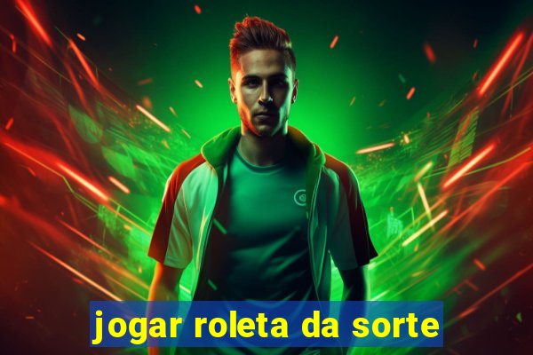 jogar roleta da sorte