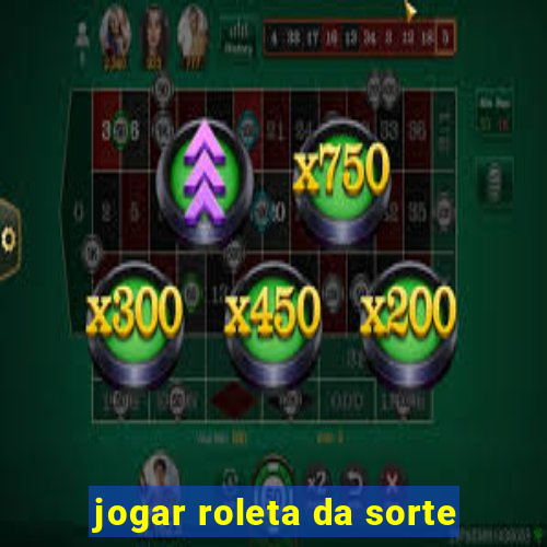 jogar roleta da sorte