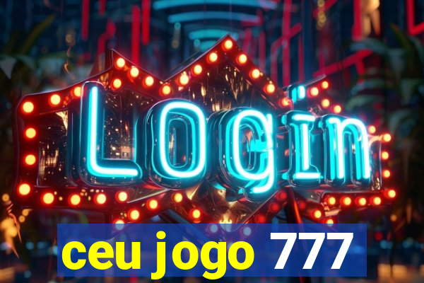 ceu jogo 777