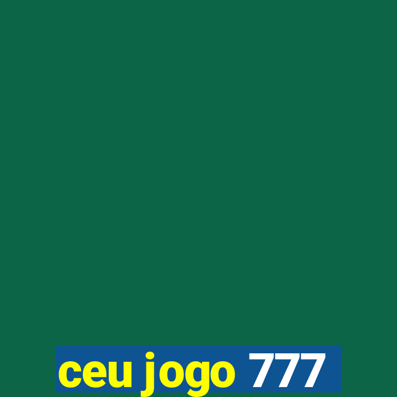 ceu jogo 777