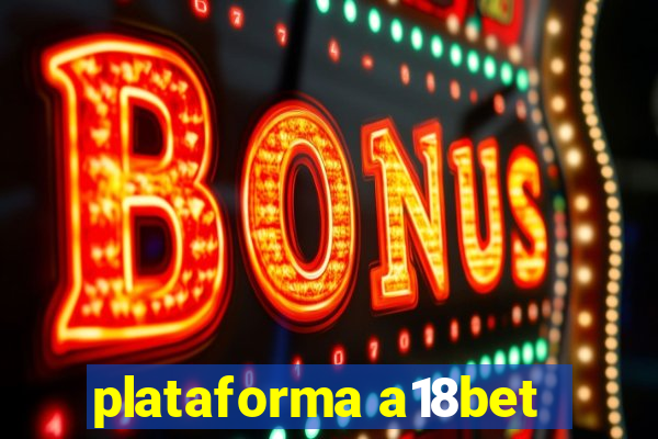 plataforma a18bet