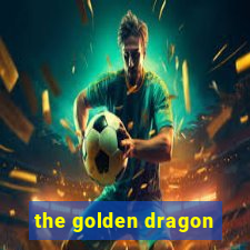 the golden dragon