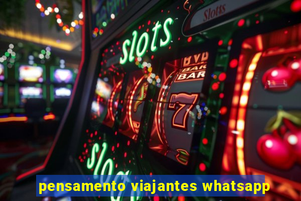 pensamento viajantes whatsapp