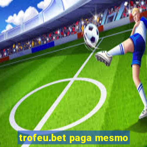 trofeu.bet paga mesmo