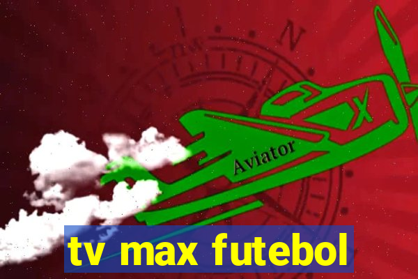 tv max futebol