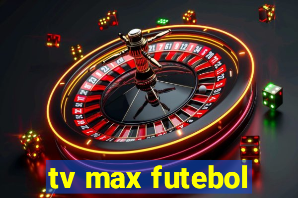 tv max futebol