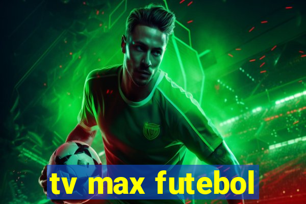 tv max futebol