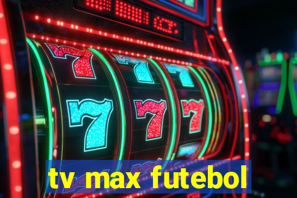 tv max futebol