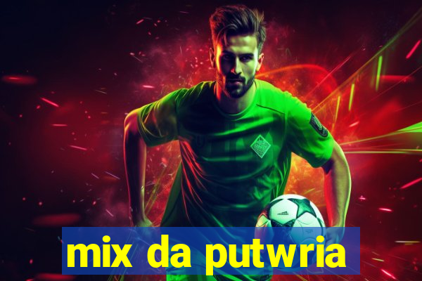 mix da putwria