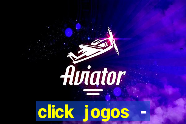 click jogos - ganhar dinheiro