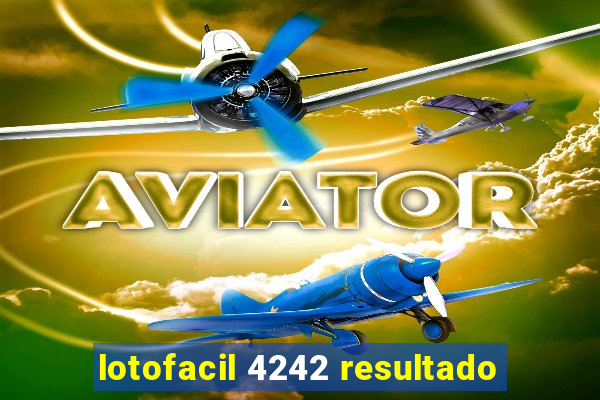 lotofacil 4242 resultado