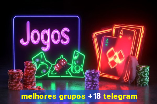 melhores grupos +18 telegram