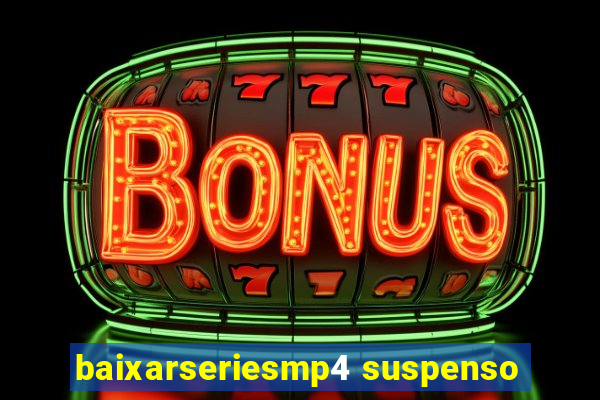 baixarseriesmp4 suspenso