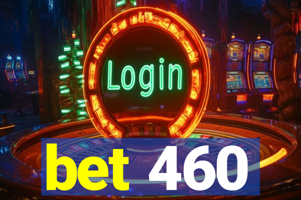 bet 460