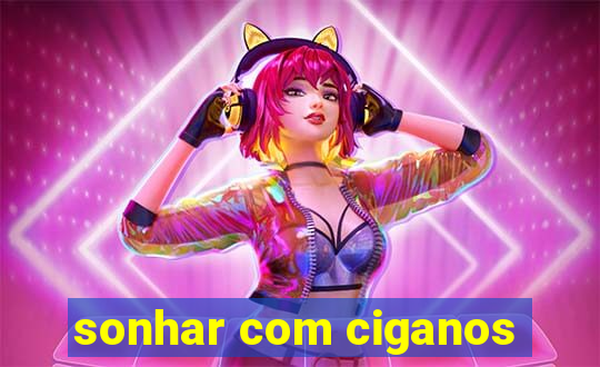 sonhar com ciganos