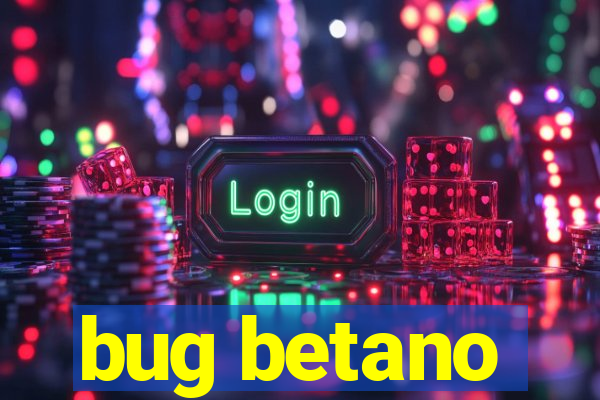 bug betano