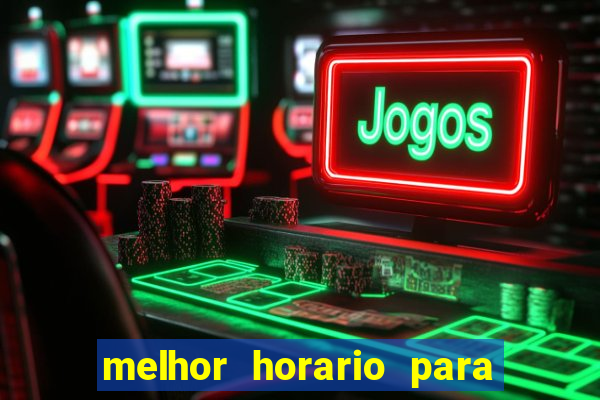 melhor horario para jogar bet7k