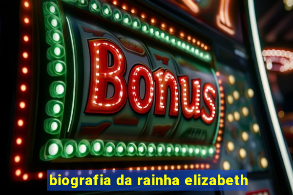 biografia da rainha elizabeth