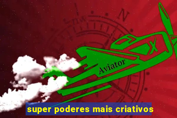 super poderes mais criativos