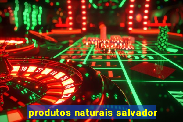 produtos naturais salvador