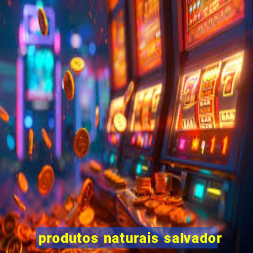 produtos naturais salvador