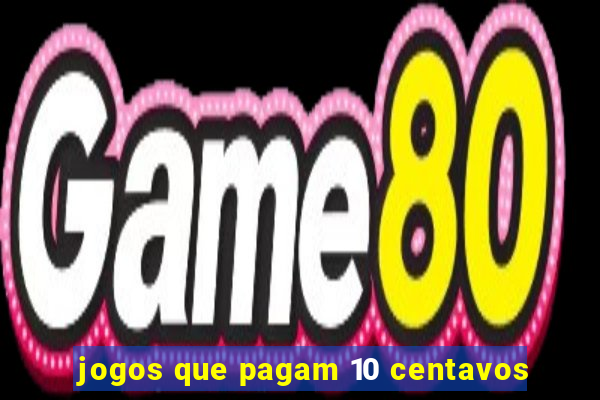 jogos que pagam 10 centavos