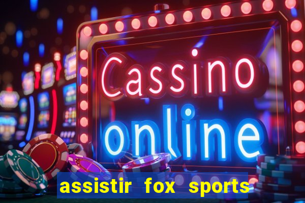 assistir fox sports 2 ao vivo