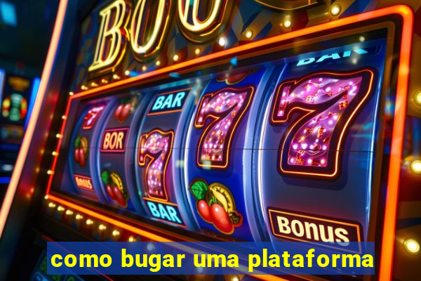 como bugar uma plataforma