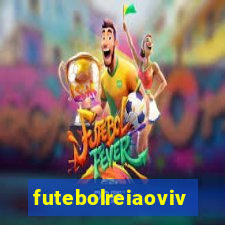 futebolreiaovivo