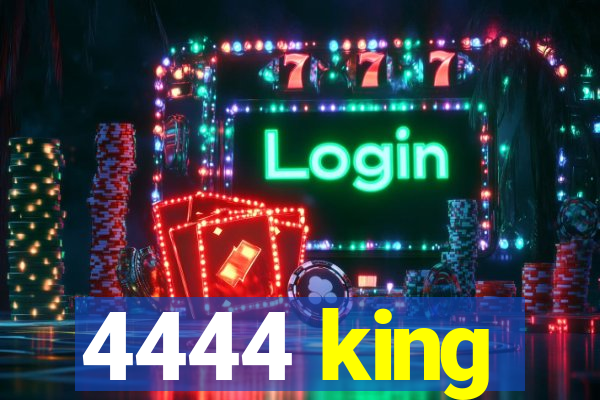 4444 king