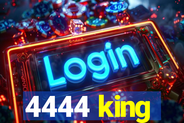 4444 king