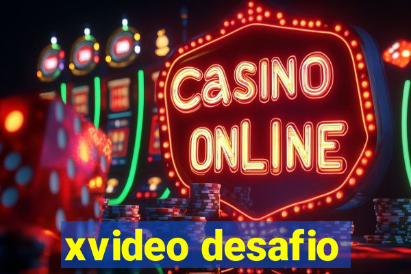 xvideo desafio