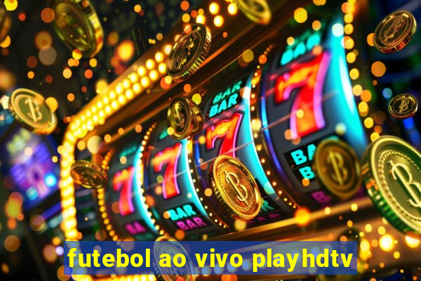 futebol ao vivo playhdtv