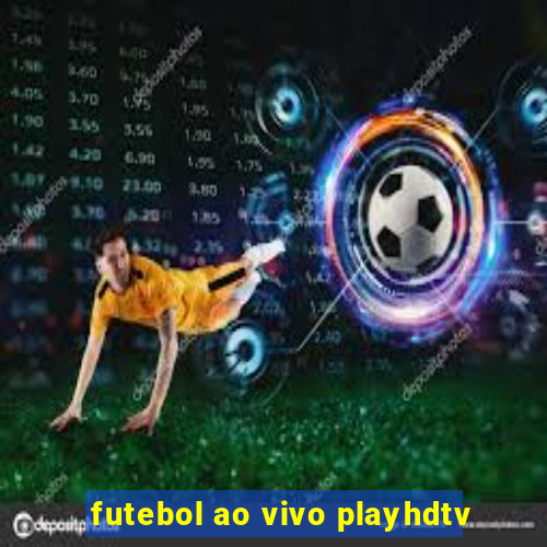 futebol ao vivo playhdtv