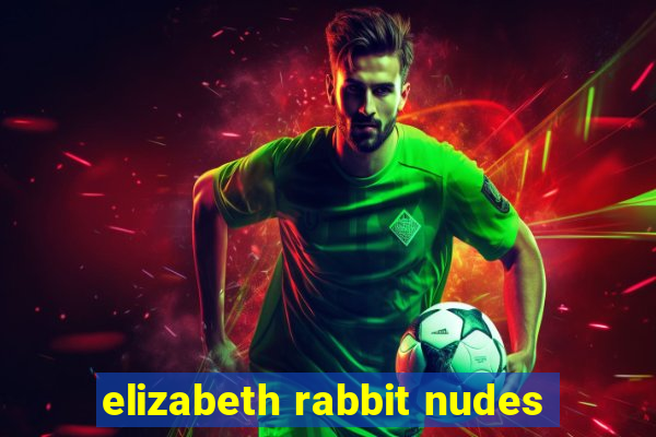 elizabeth rabbit nudes