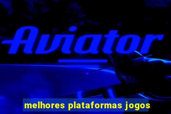 melhores plataformas jogos