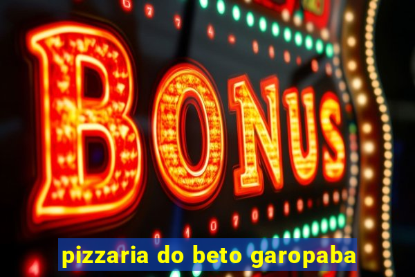 pizzaria do beto garopaba