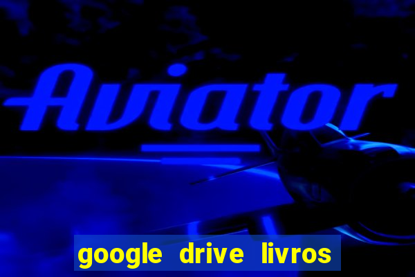 google drive livros pdf grátis