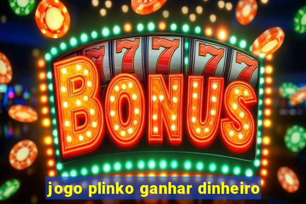 jogo plinko ganhar dinheiro