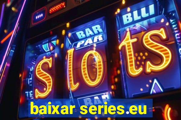 baixar series.eu