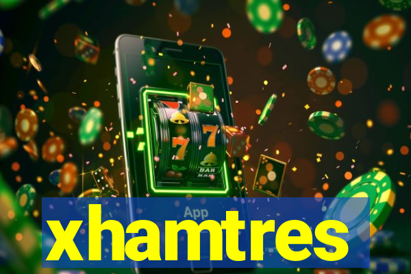 xhamtres