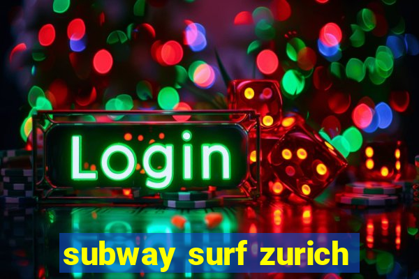 subway surf zurich