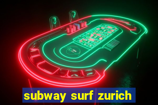 subway surf zurich