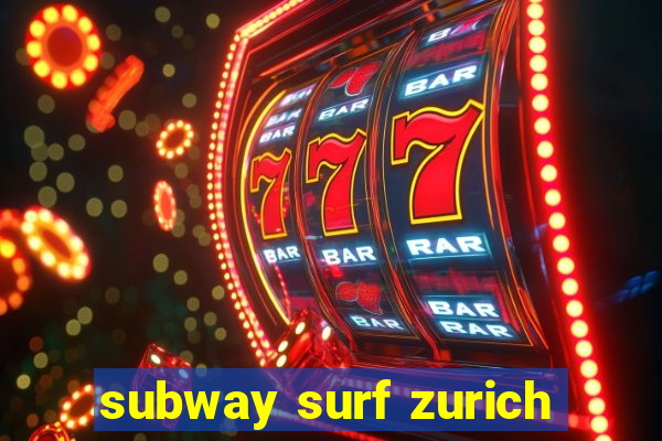 subway surf zurich