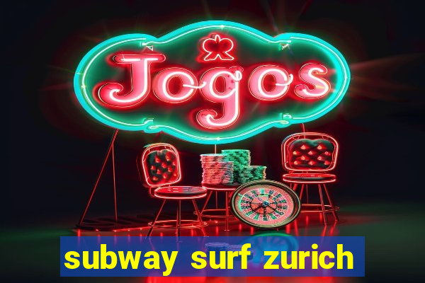 subway surf zurich