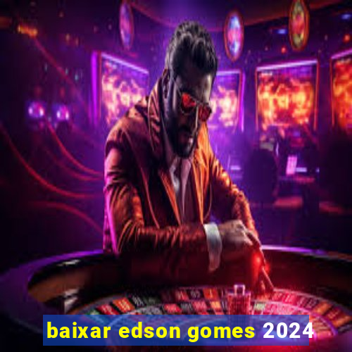 baixar edson gomes 2024