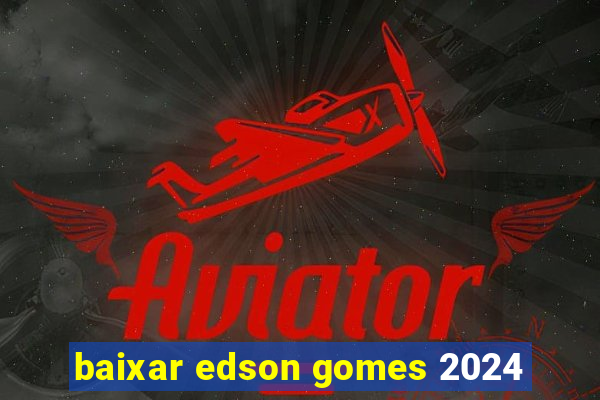 baixar edson gomes 2024