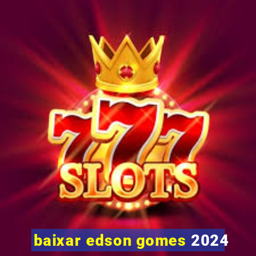 baixar edson gomes 2024